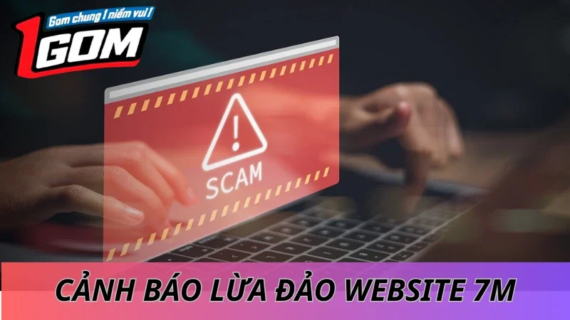 Cảnh Báo Lừa Đảo Giả Mạo Website 7M Chính Chủ