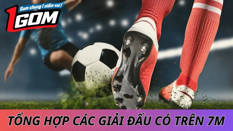 Tổng Hợp Các Giải Đấu Có Trên 7M